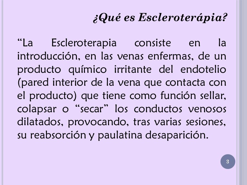 ¿Qué es Escleroterápia? “La Escleroterapia consiste en la introducción, en las venas enfermas, de